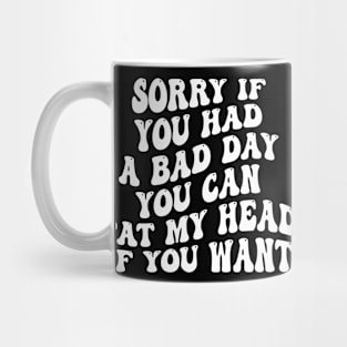 sorry if you had a bad day you can pat my head if you want Mug